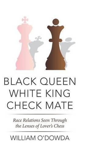 Cover image for Black Queen White King Check Mate: Race Relations Seen Through the Lenses of Lover's Chess