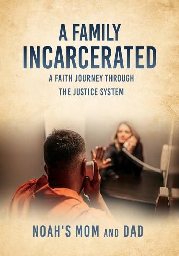 Cover image for A Family Incarcerated: A Faith Journey Through the Justice System