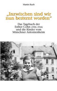 Cover image for Inzwischen sind wir nun besternt worden: Das Tagebuch der Esther Cohn und die Kinder vom Munchner Antonienheim