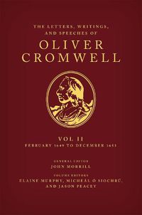 Cover image for The Letters, Writings, and Speeches of Oliver Cromwell: Volume II:  1 February 1649 to 12 December 1653