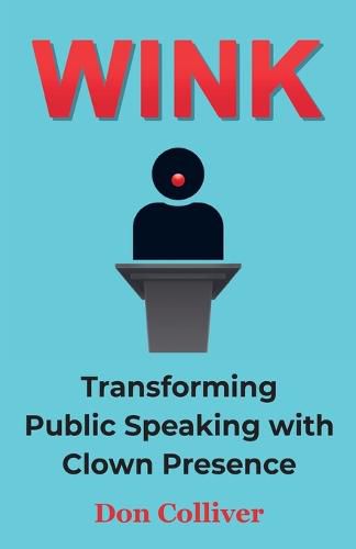 Cover image for Wink: Transforming Public Speaking with Clown Presence