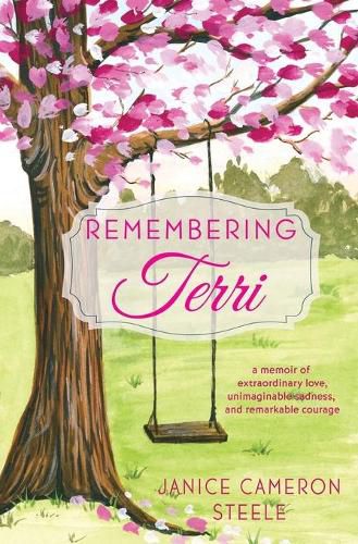 Cover image for Remembering Terri: a memoir of extraordinary love, unimaginable sadness, and remarkable courage