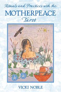 Cover image for Rituals and Practices with the Motherpeace Tarot