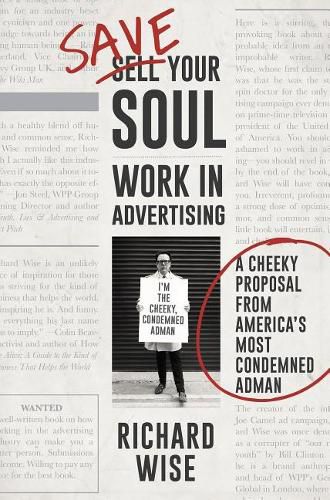 Cover image for Save Your Soul, Work in Advertising: A Cheeky Proposal from America's Most Condemned Adman