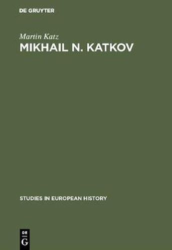Cover image for Mikhail N. Katkov: A political biography. 1818-1887