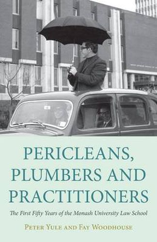 Pericleans, Plumbers and Practitioners: The First Fifty Years of the Monash University Law School