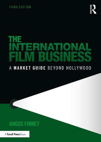 Cover image for The International Film Business: A Market Guide Beyond Hollywood