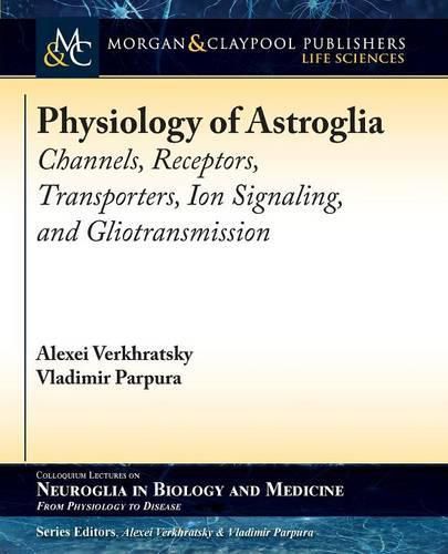 Cover image for Physiology of Astroglia: Channels, Receptors, Transporters, Ion Signaling and Gliotransmission