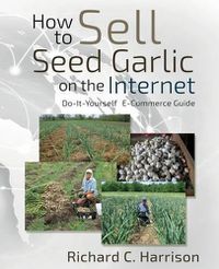 Cover image for How to Sell Seed Garlic on the Internet: Do-it-yourself E-commerce guide