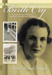 Cover image for Birth Cry: A Personal Story of the Life of Hannah D. Mitchell, Nurse Midwife