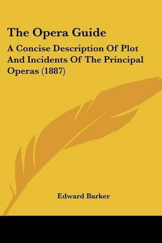 Cover image for The Opera Guide: A Concise Description of Plot and Incidents of the Principal Operas (1887)