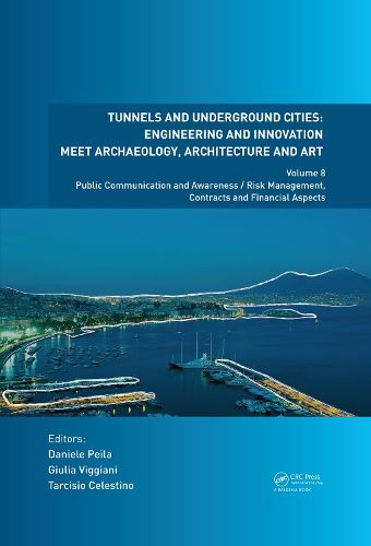 Cover image for Tunnels and Underground Cities: Engineering and Innovation meet Archaeology, Architecture and Art: Volume 8: Public Communication and Awareness/Risk Management, Contracts and Financial Aspects