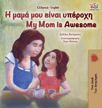 Cover image for My Mom is Awesome (Greek English Bilingual Book for Kids)