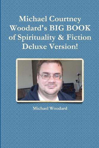 Cover image for Michael Courtney Woodard's BIG BOOK of Spirituality & Fiction Deluxe Version!