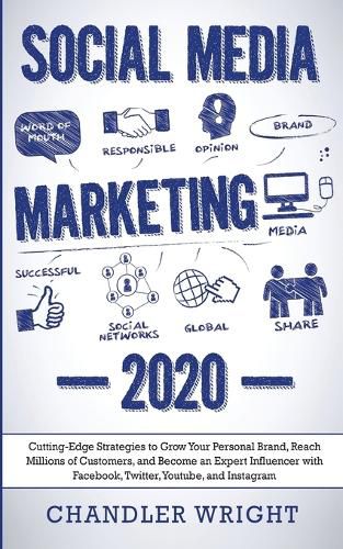 Cover image for Social Media Marketing: 2020 - Cutting-Edge Strategies to Grow Your Personal Brand, Reach Millions of Customers, and Become an Expert Influencer with Facebook, Twitter, Youtube and Instagram