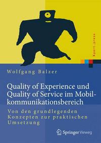 Cover image for Quality of Experience und Quality of Service im Mobilkommunikationsbereich: Von den grundlegenden Konzepten zur praktischen Umsetzung