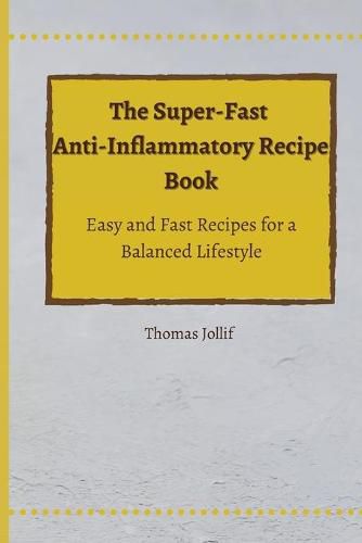 Cover image for The Super-Fast Anti-Inflammatory Recipe Book: Easy and Fast Recipes for a Balanced Lifestyle