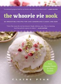 Cover image for The Whoopie Pie Book: 60 Irresistible Recipes for Cake Sandwiches Classic and New