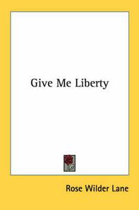 Cover image for Give Me Liberty