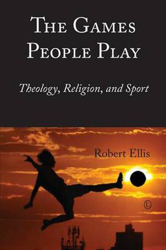 The Games People Play: Theology, Religion, and Sport