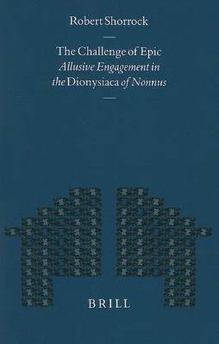 Cover image for The Challenge of Epic: Allusive Engagement in the Dionysiaca of Nonnus