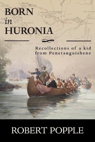 Cover image for Born In Huronia: Recollections of a Kid from Penetanguishene