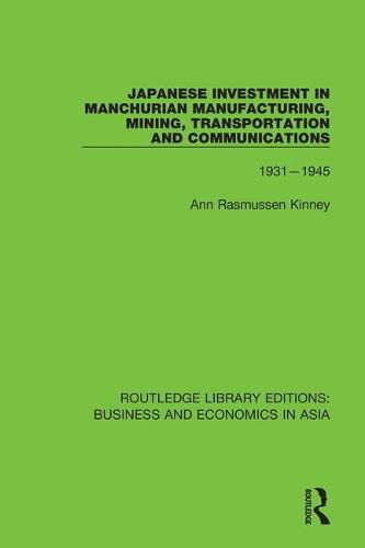 Cover image for Japanese Investment in Manchurian Manufacturing, Mining, Transportation and Communications 1931-1945