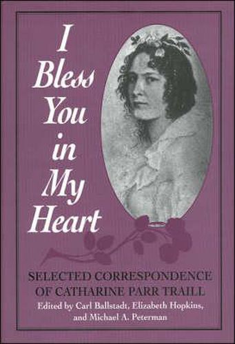 I Bless You in My Heart: Selected Correspondence of Catherine Parr Traill