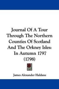 Cover image for Journal Of A Tour Through The Northern Counties Of Scotland And The Orkney Isles: In Autumn 1797 (1798)