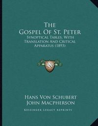 Cover image for The Gospel of St. Peter: Synoptical Tables, with Translation and Critical Apparatus (1893)