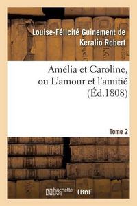 Cover image for Amelia Et Caroline, Ou l'Amour Et l'Amitie. Tome 2