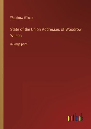 Cover image for State of the Union Addresses of Woodrow Wilson