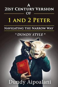 Cover image for A 21st-Century Version of 1 and 2 Peter: Navigating the Narrow Way.  Dundy Style