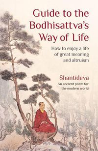 Cover image for Guide to the Bodhisattva's Way of Life: How to Enjoy a Life of Great Meaning and Altruism