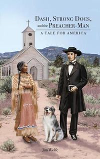 Cover image for Dash, Strong Dogs, and the Preacher-Man: A Tale for America