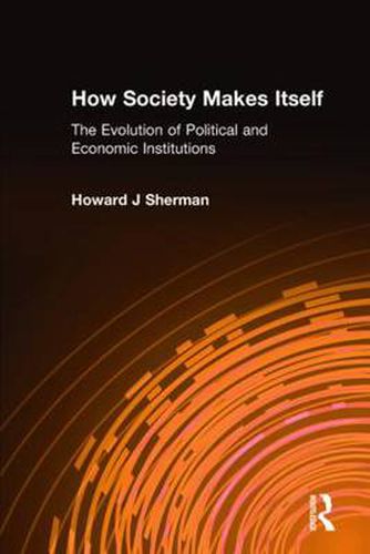 Cover image for How Society Makes Itself: The Evolution of Political and Economic Institutions: The Evolution of Political and Economic Institutions