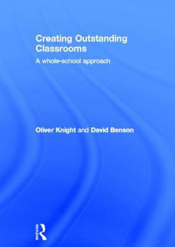 Cover image for Creating Outstanding Classrooms: A whole-school approach