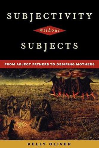 Subjectivity Without Subjects: From Abject Fathers to Desiring Mothers