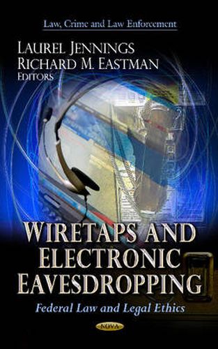 Wiretaps & Electronic Eavesdropping: Federal Law & Legal Ethics