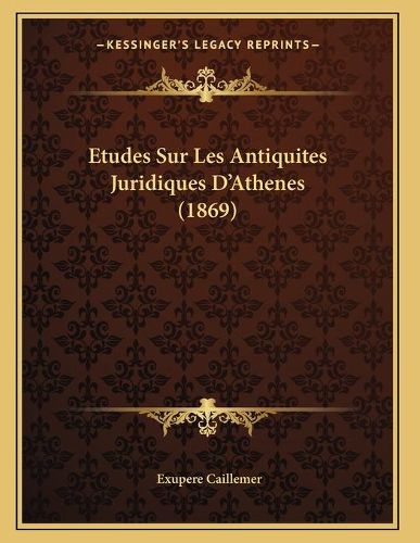 Cover image for Etudes Sur Les Antiquites Juridiques D'Athenes (1869)