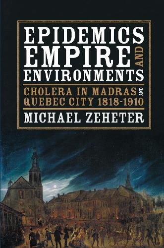 Cover image for Epidemics, Empire, and Environments: Cholera in Madras and Quebec City, 1818-1910