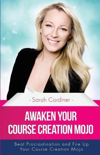 Cover image for Awaken Your Course Creation Mojo: Beat Procrastination and Fire Up Your Course Creation Motivation