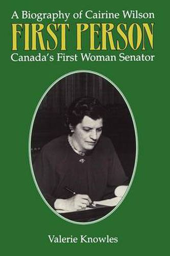 First Person: A Biography of Cairine Wilson Canada's First Woman Senator