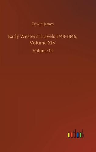 Early Western Travels 1748-1846, Volume XIV: Volume 14