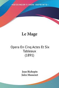 Cover image for Le Mage: Opera En Cinq Actes Et Six Tableaux (1891)