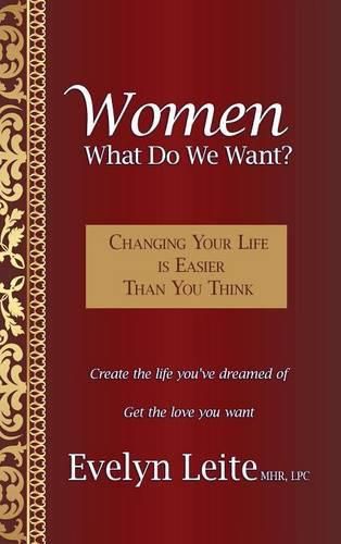 Cover image for Women: What Do We Want?: Changing Your Life Is Easier Than You Think