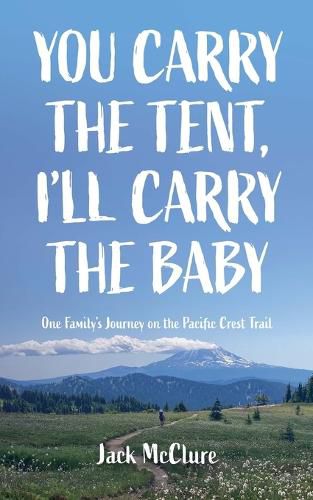 Cover image for You Carry the Tent, I'll Carry the Baby