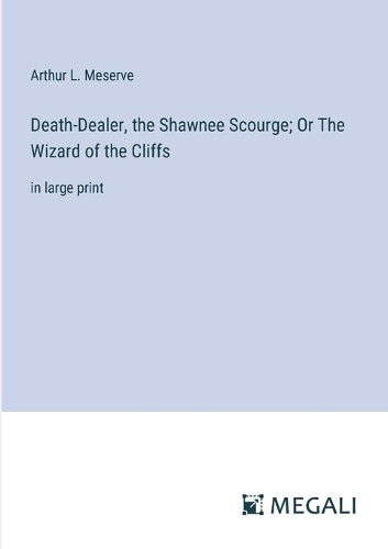 Cover image for Death-Dealer, the Shawnee Scourge; Or The Wizard of the Cliffs