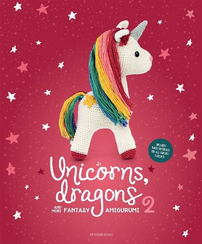 Cover image for Unicorns, Dragons and More Fantasy Amigurumi 2: Bring 14 Enchanting Characters to Life!volume 2