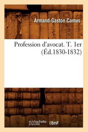 Profession d'Avocat. T. 1er (Ed.1830-1832)